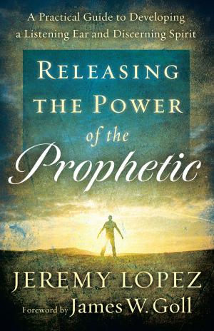 Book cover of Releasing the Power of the Prophetic