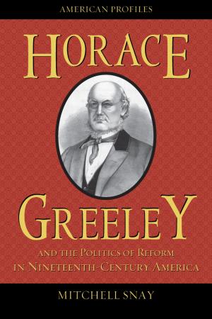 Cover of the book Horace Greeley and the Politics of Reform in Nineteenth-Century America by Gary A. Donaldson