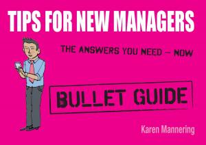 Cover of the book Tips for New Managers: Bullet Guides by Peter Warren, Michael Streeter
