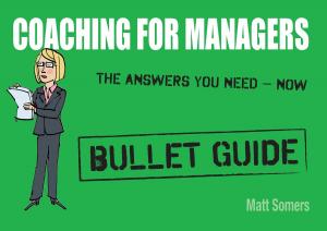 Cover of the book Coaching for Managers: Bullet Guide by Gavin Extence