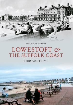 Cover of the book Lowestoft & the Suffolk Coast Through Time by Paul Chrystal, Simon Crossley