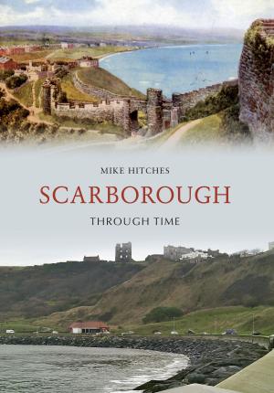Cover of the book Scarborough Through Time by Sarah Rutherford