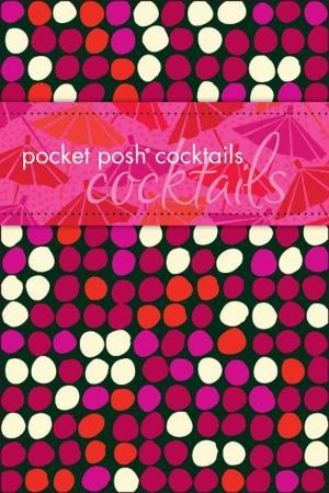 Cover of the book Pocket Posh Cocktails by Jennifer Basye Sander, Jamie Miller