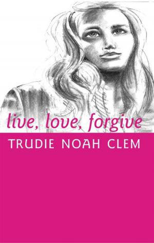Cover of the book Live, Love, Forgive by Silvia Giaccioli