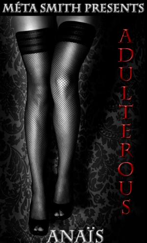 Cover of the book Adulterous, A Serial Novel by Bisou Devie