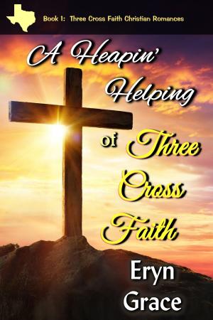 Cover of the book A Heapin' Helping of Three Cross Faith by Sharon Gerlach