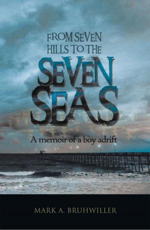 Cover of From Seven Hills to the Seven Seas by Mark A. Bruhwiller, Balboa Press AU