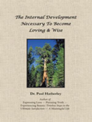 Cover of the book The Internal Development Necessary to Become Loving & Wise by Julia Scalise DN PhD