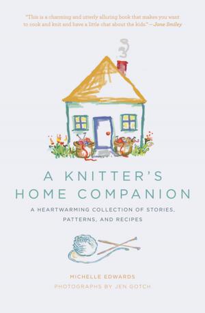 Book cover of A Knitter's Home Companion: A Heartwarming Collection of Stories, Patterns, and Recipes