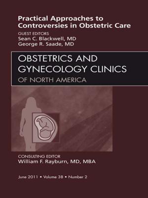 Cover of the book Practical Approaches to Controversies in Obstetrical Care, An Issue of Obstetrics and Gynecology Clinics - E-Book by David B. Hom, MD, Adam Ingraffea, MD
