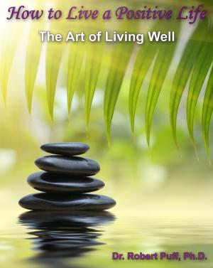 Book cover of How to Live a Positive Life: The Art of Living Well