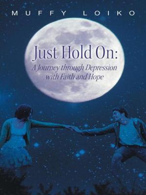 Book cover of Just Hold On: a Journey Through Depression with Faith and Hope