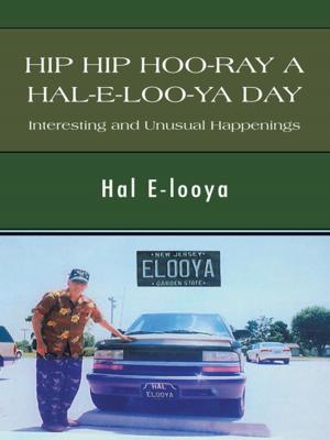 Cover of the book Hip Hip Hoo-Ray a Hal-E-Loo-Ya Day Interesting and Unusual Happenings by Thomas J. Williams Jr.