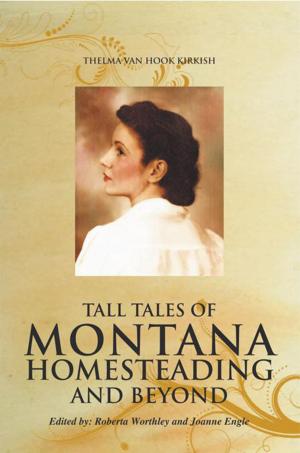 Cover of the book Tall Tales of Montana Homesteading and Beyond by Lucia DeRose