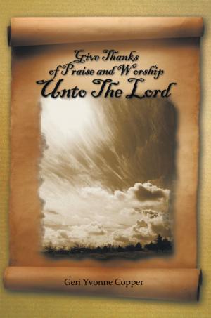 Cover of the book Give Thanks of Praise and Worship Unto the Lord by Corinne McCoy
