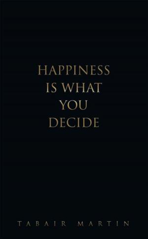Cover of the book Happiness Is What You Decide by David Scott
