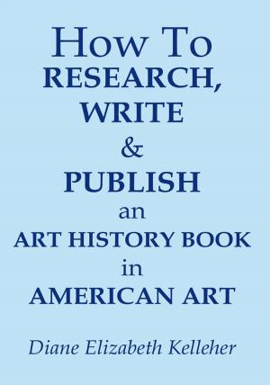 Cover of the book How to Research, Write and Publish an Art History Book in American Art by Linda Collister