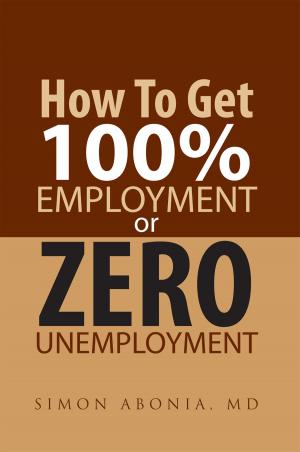 Cover of the book How to Get 100% Employment or Zero Unemployment by Carlos Ruiz Poleo