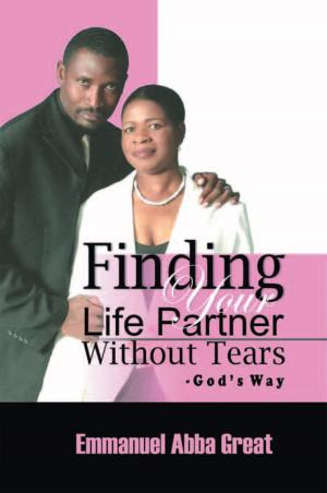 Cover of the book Finding Your Life Partner Without Tears by Charles Degol Ben
