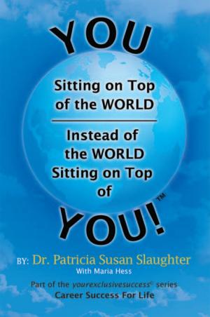 Cover of the book You Sitting on Top of the World—Instead of the World Sitting on Top of You! by Dr. Jeanne Holland Crowther