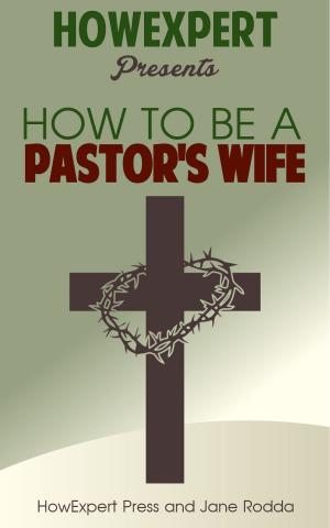 Cover of the book How to Be a Pastor's Wife: Your Step-By-Step Guide to Being a Pastor's Wife by HowExpert