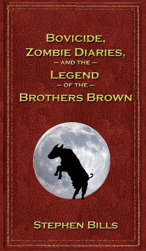Cover of the book Bovicide, Zombie Diaries, and the Legend of the Brothers Brown by Curt H. von Dornheim