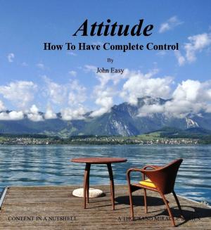 Cover of the book Attitude: How To Have Complete Control by Dott.ssa Maria Pia Iurlaro
