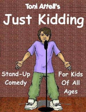 Cover of the book Just Kidding: Stand-Up Comedy For Kids Of All Ages by Jane Holtz Kay