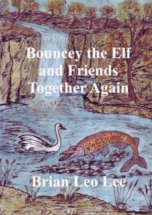 Cover of the book Bouncey the Elf and Friends Together Again by Brian Leon Lee