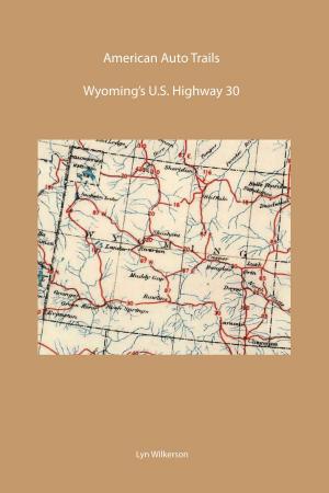 Cover of the book American Auto Trail-Wyoming's U.S. Highway 30 by Lyn Wilkerson