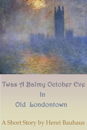 Cover of the book Twas A Balmy, October Eve In Old Londontown by Linda Fausnet