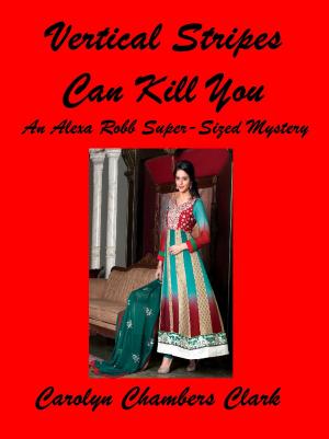 Cover of the book Vertical Stripes Can Kill You: An Alexa Robb Super Sized is Beautiful Mystery by K. A. Winter