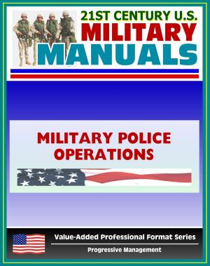 Cover of the book 21st Century U.S. Military Manuals: Military Police Operations Field Manual - FM 3-19.1, FM 19-1 (Value-Added Professional Format Series) by Progressive Management