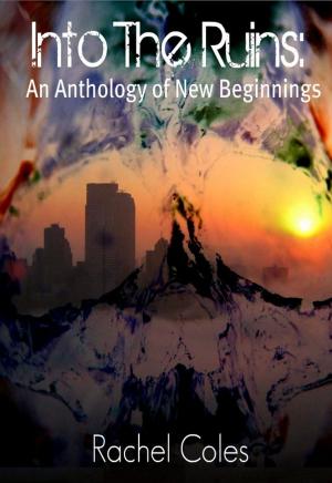 Cover of Into The Ruins: An Anthology of New Beginnings