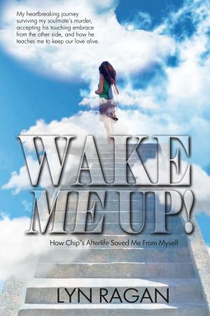 Cover of the book Wake Me Up! Love And The Afterlife by Amethyst Qu