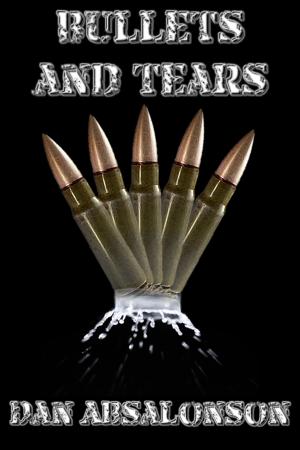 Cover of the book Bullets and Tears by Dan Absalonson