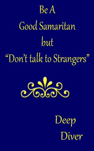 Cover of the book Be a Good Samaritan, But Don’t Talk to Strangers by Deep Diver