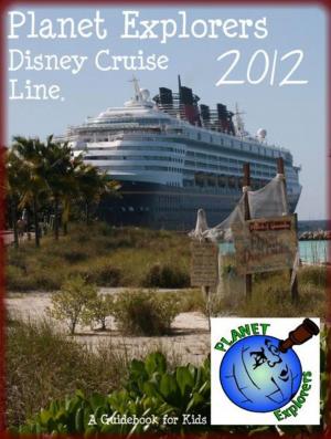 Book cover of Planet Explorers Disney Cruise Line: A Travel Guidebook for Kids