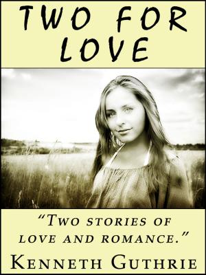 Cover of the book Two For Love (2 Romantic Stories) by Kenneth Guthrie