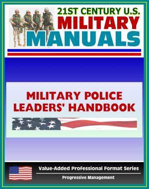 Cover of the book 21st Century U.S. Military Manuals: Military Police Leaders' Handbook Field Manual - FM 3-19.4 (Value-Added Professional Format Series) by Progressive Management