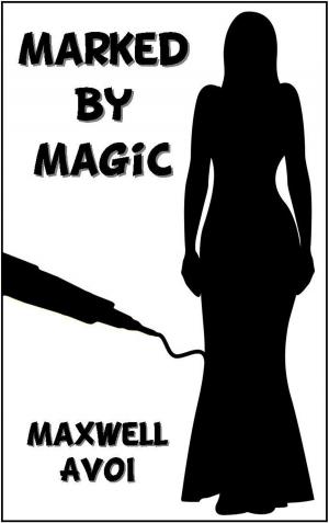 Cover of the book Marked by Magic by Maxwell Avoi