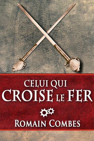 bigCover of the book Celui Qui Croise le Fer (TechLords - Les Seigneurs Tech - Vol. 2) by 