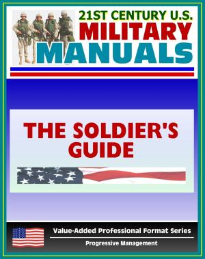 Book cover of 21st Century U.S. Military Manuals: The Soldier's Guide Field Manual - FM 7-21.13 (Value-Added Professional Format Series)