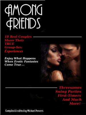 Cover of the book Among Friends: 18 Couples Share Their True Group-Sex Experiences by Amber Cummings