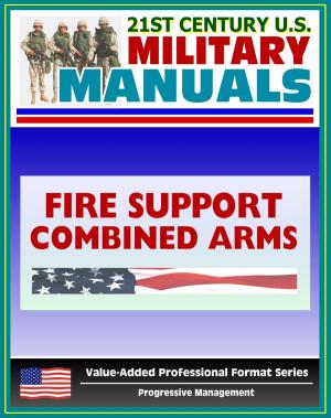 Book cover of 21st Century U.S. Military Manuals: Tactics, Techniques, and Procedures for Fire Support for the Combined Arms Commander - FM 3-09.31 (Value-Added Professional Format Series)
