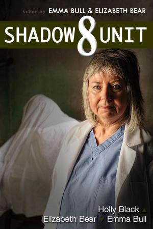 Cover of the book Shadow Unit 8 by Alan Moore, Nancy Kress, John M. Ford, Caroline Stevermer, Will Shetterly, Emma Bull