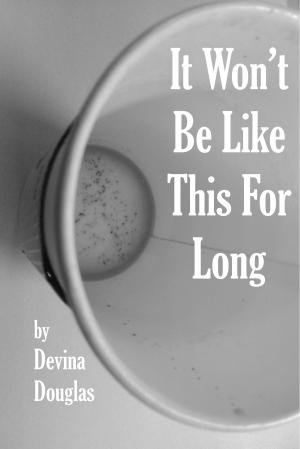 Cover of the book It Won't Be Like This For Long by Denise Jaden