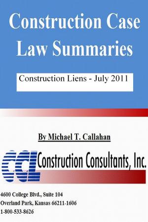 Cover of the book Construction Case Law Summaries: Construction Liens July 2011 by CCL Construction Consultants, Inc.