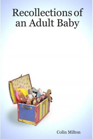 Cover of the book Recollections Of An Adult Baby by Colin Milton
