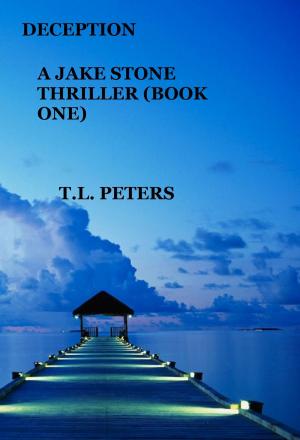 Cover of the book Deception, A Jake Stone Thriller (Book One) by T.L. Peters